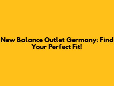 New Balance Outlet Germany: Find Your Perfect Fit!