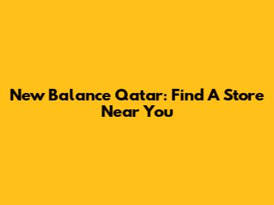 New Balance Qatar: Find A Store Near You