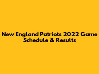 New England Patriots 2022 Game Schedule & Results