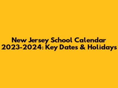 New Jersey School Calendar 2023-2024: Key Dates & Holidays