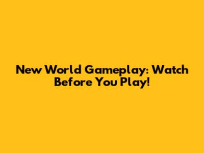 New World Gameplay: Watch Before You Play!