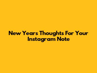 New Year's Thoughts For Your Instagram Note