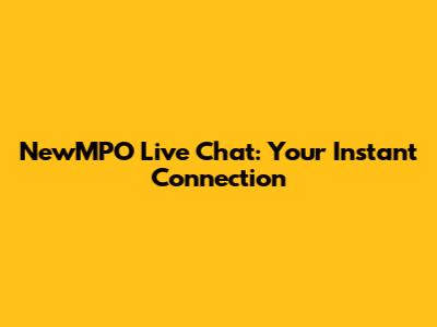 NewMPO Live Chat: Your Instant Connection