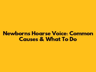 Newborn's Hoarse Voice: Common Causes & What To Do