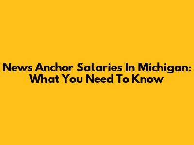 News Anchor Salaries In Michigan: What You Need To Know