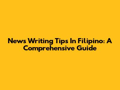 News Writing Tips In Filipino: A Comprehensive Guide