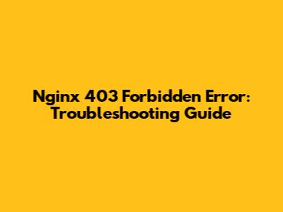 Nginx 403 Forbidden Error: Troubleshooting Guide