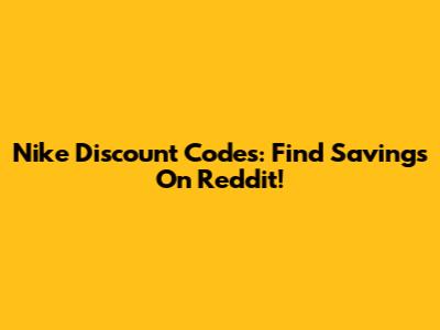 Nike Discount Codes: Find Savings On Reddit!