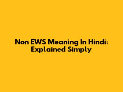 Non EWS Meaning In Hindi: Explained Simply