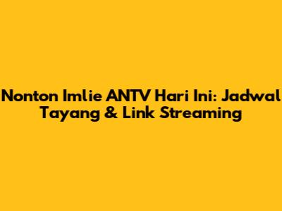 Nonton Imlie ANTV Hari Ini: Jadwal Tayang & Link Streaming