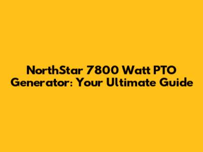 NorthStar 7800 Watt PTO Generator: Your Ultimate Guide