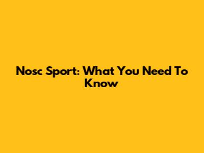 Nosc Sport: What You Need To Know