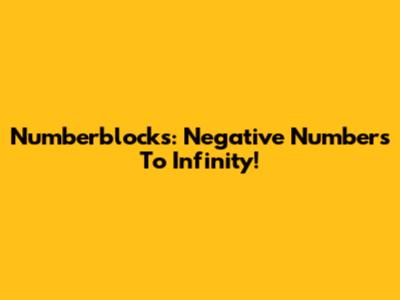 Numberblocks: Negative Numbers To Infinity!
