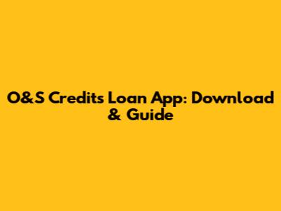 O&S Credits Loan App: Download & Guide