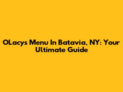 O'Lacy's Menu In Batavia, NY: Your Ultimate Guide