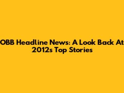 OBB Headline News: A Look Back At 2012's Top Stories