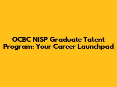 OCBC NISP Graduate Talent Program: Your Career Launchpad