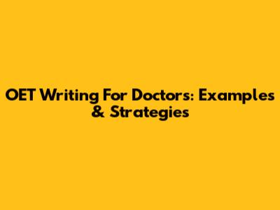 OET Writing For Doctors: Examples & Strategies