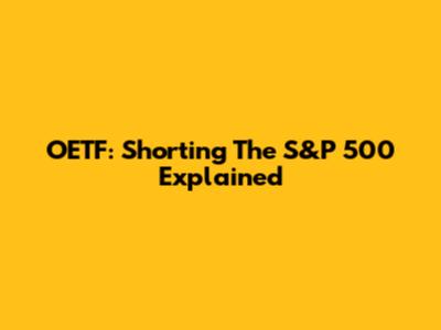 OETF: Shorting The S&P 500 Explained