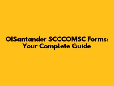 OISantander SCCCOMSC Forms: Your Complete Guide