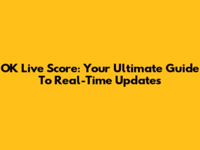 OK Live Score: Your Ultimate Guide To Real-Time Updates