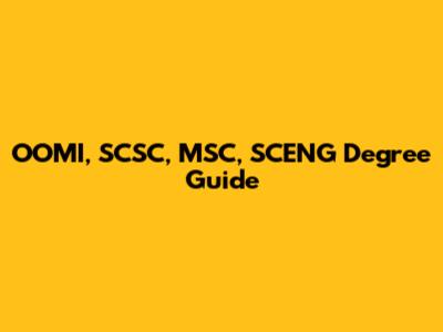 OOMI, SCSC, MSC, SCENG Degree Guide