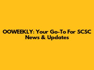 OOWEEKLY: Your Go-To For SCSC News & Updates