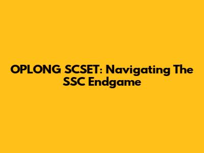 OPLONG SCSET: Navigating The SSC Endgame