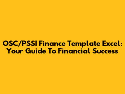 OSC/PSSI Finance Template Excel: Your Guide To Financial Success