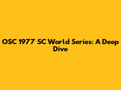 OSC 1977 SC World Series: A Deep Dive