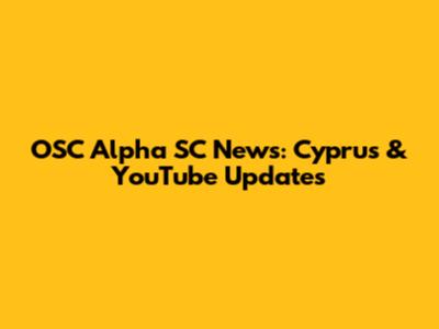 OSC Alpha SC News: Cyprus & YouTube Updates