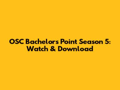 OSC Bachelor's Point Season 5: Watch & Download