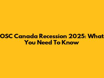 OSC Canada Recession 2025: What You Need To Know