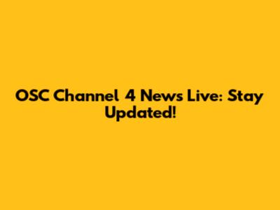 OSC Channel 4 News Live: Stay Updated!
