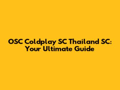 OSC Coldplay SC Thailand SC: Your Ultimate Guide
