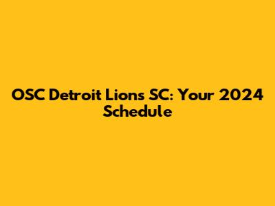 OSC Detroit Lions SC: Your 2024 Schedule