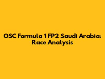 OSC Formula 1 FP2 Saudi Arabia: Race Analysis
