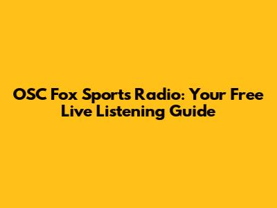 OSC Fox Sports Radio: Your Free Live Listening Guide