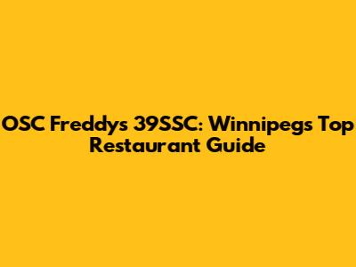 OSC Freddy's 39SSC: Winnipeg's Top Restaurant Guide