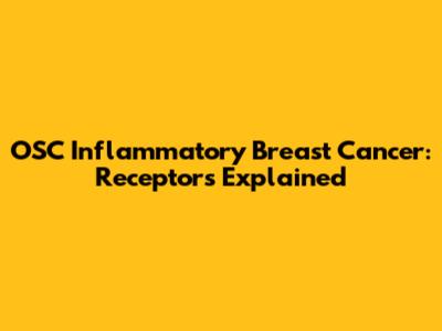 OSC Inflammatory Breast Cancer: Receptors Explained