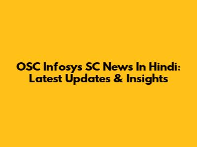 OSC Infosys SC News In Hindi: Latest Updates & Insights