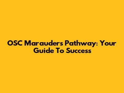 OSC Marauders' Pathway: Your Guide To Success