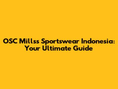 OSC Millss Sportswear Indonesia: Your Ultimate Guide