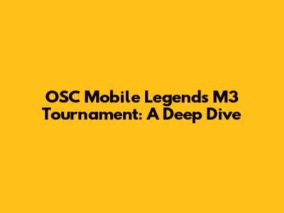 OSC Mobile Legends M3 Tournament: A Deep Dive