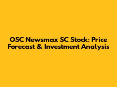 OSC Newsmax SC Stock: Price Forecast & Investment Analysis