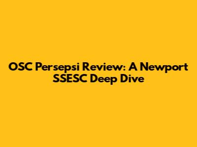 OSC Persepsi Review: A Newport SSESC Deep Dive