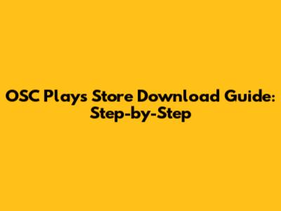 OSC Plays Store Download Guide: Step-by-Step