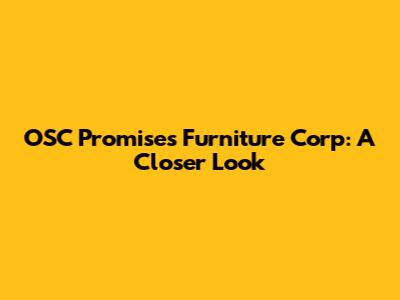 OSC Promises Furniture Corp: A Closer Look