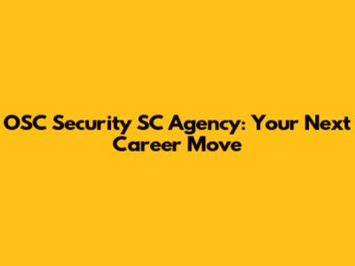 OSC Security SC Agency: Your Next Career Move