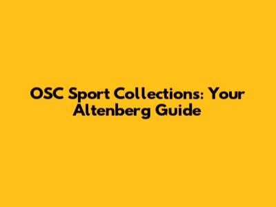 OSC Sport Collections: Your Altenberg Guide